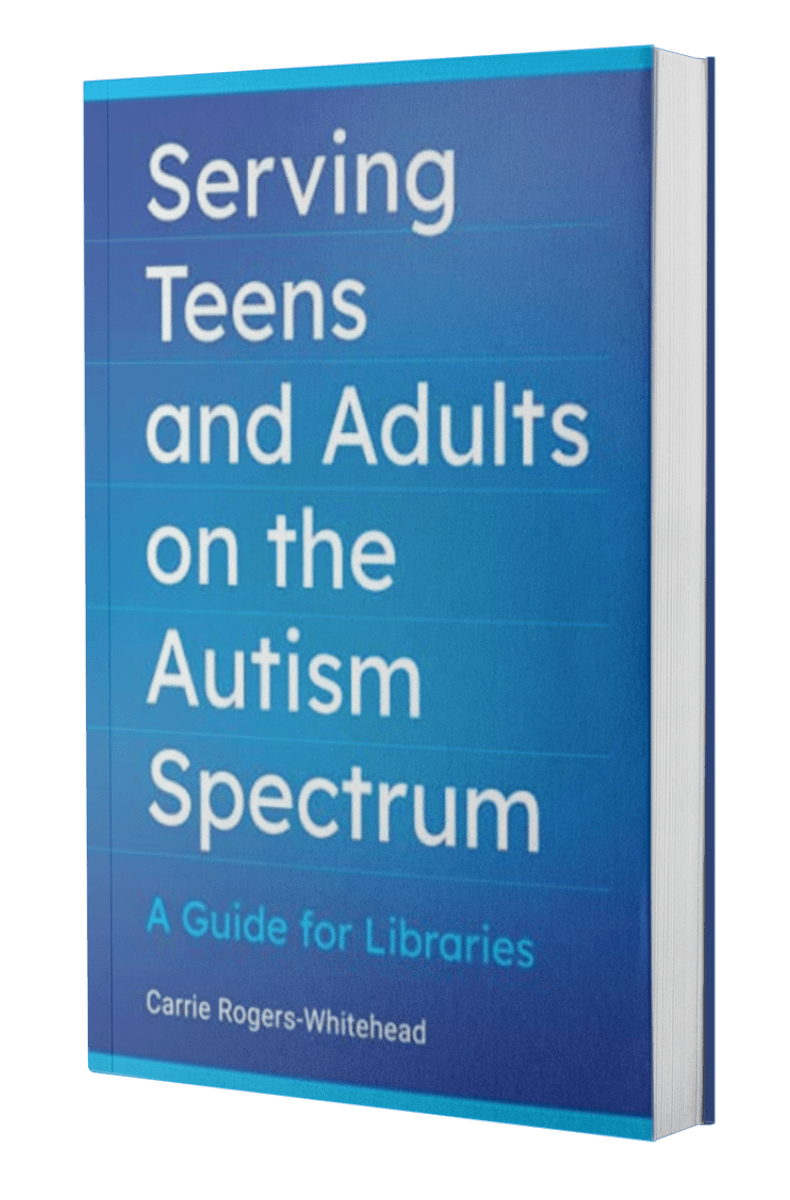Serving Teens And Adults On The Autism Spectrum A Guide For Libraries By Carrie Rogers Whitehead